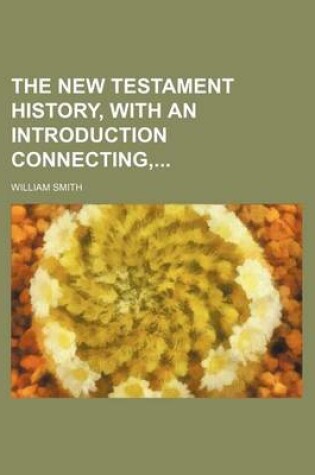 Cover of The New Testament History, with an Introduction Connecting,