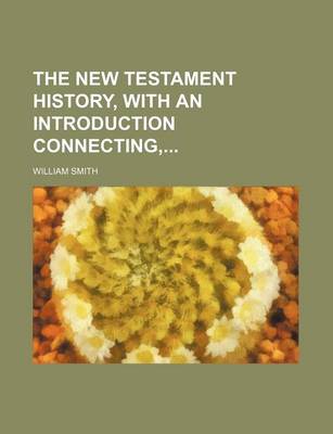 Book cover for The New Testament History, with an Introduction Connecting,