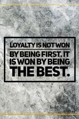 Cover of Loyalty is not won by being first. It is won by being the best.