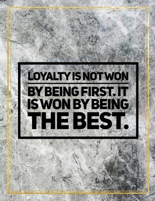 Book cover for Loyalty is not won by being first. It is won by being the best.