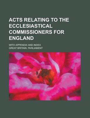 Book cover for Acts Relating to the Ecclesiastical Commissioners for England; With Appendix and Index