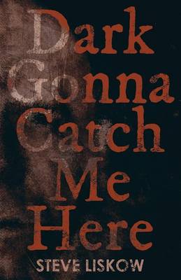 Book cover for Dark Gonna Catch Me Here