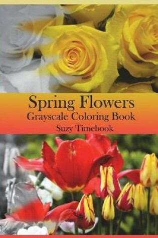 Cover of Spring Flowers Grayscale Coloring Book