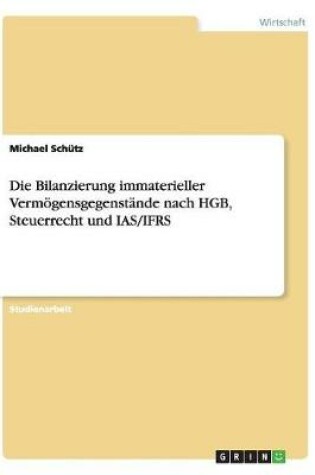 Cover of Die Bilanzierung immaterieller Vermoegensgegenstande nach HGB, Steuerrecht und IAS/IFRS
