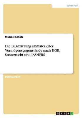 Book cover for Die Bilanzierung immaterieller Vermoegensgegenstande nach HGB, Steuerrecht und IAS/IFRS