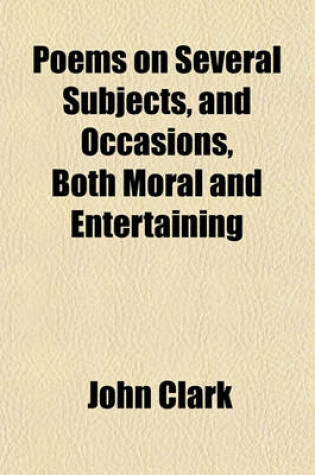 Cover of Poems on Several Subjects, and Occasions, Both Moral and Entertaining