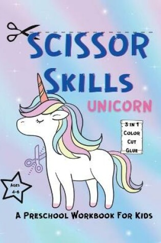 Cover of SCISSOR SKILLS UNICORN Workbook For Toddlers