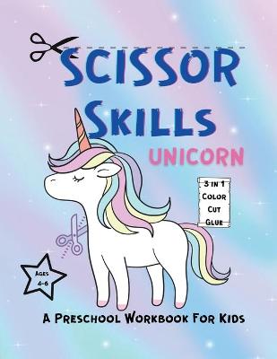 Book cover for SCISSOR SKILLS UNICORN Workbook For Toddlers