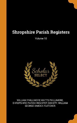 Book cover for Shropshire Parish Registers; Volume 10
