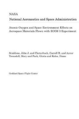 Cover of Atomic Oxygen and Space Environment Effects on Aerospace Materials Flown with Eoim-3 Experiment