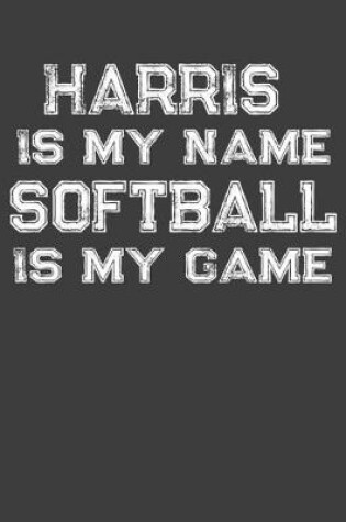 Cover of Harris Is My Name Softball Is My Game