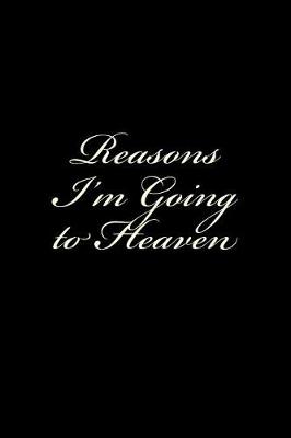 Book cover for Reasons I'm Going to Heaven