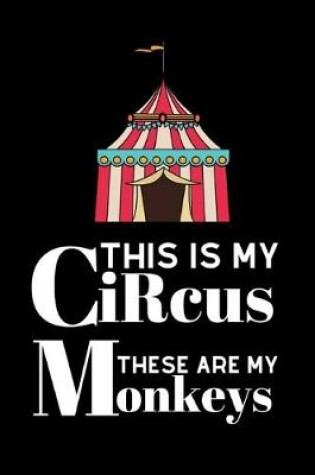 Cover of This Is My Circus And These Are My Monkeys