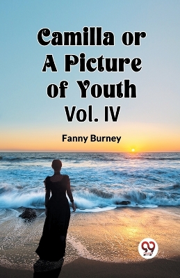 Book cover for Camilla OR A Picture of Youth Vol. IV