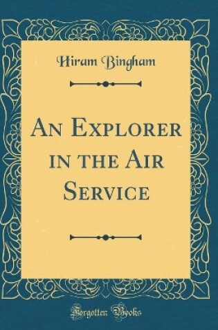 Cover of An Explorer in the Air Service (Classic Reprint)
