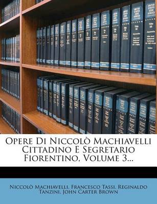 Book cover for Opere Di Niccolo Machiavelli Cittadino E Segretario Fiorentino, Volume 3...