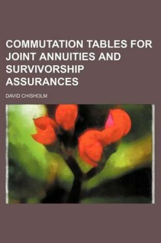 Cover of Commutation Tables for Joint Annuities and Survivorship Assurances