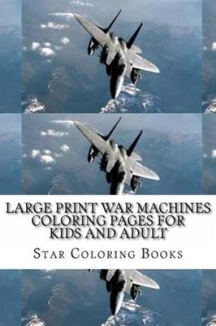 Cover of Large Print War Machines Coloring Pages for Kids and Adult