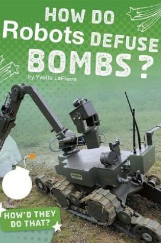 Cover of How Do Robots Defuse Bombs?