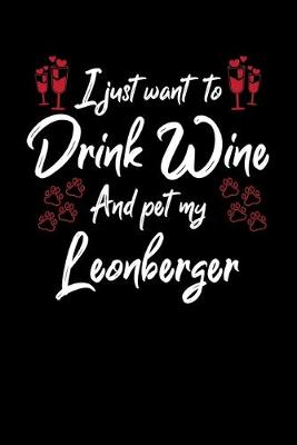 Book cover for I Just Wanna Drink Wine And Pet My Leonberger