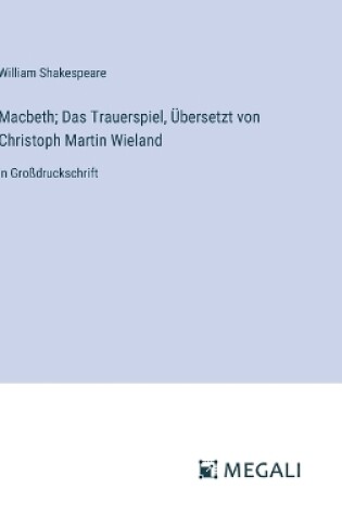 Cover of Macbeth; Das Trauerspiel, Übersetzt von Christoph Martin Wieland