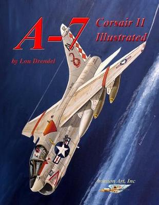 Book cover for A-7 Corsair II Illustrated