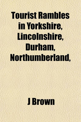 Book cover for Tourist Rambles in Yorkshire, Lincolnshire, Durham, Northumberland,