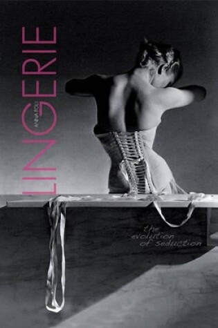 Cover of Lingerie: The Evolution of Seduction