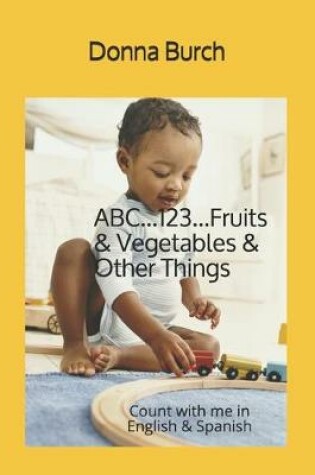 Cover of ABC...123...Fruits & Vegetables & Other Things