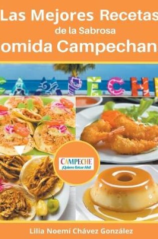 Cover of Las Mejores Recetas de la Sabrosa Cocina Campechana Campeche ¡Quiero estar ahí!