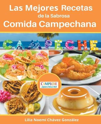 Book cover for Las Mejores Recetas de la Sabrosa Cocina Campechana Campeche ¡Quiero estar ahí!
