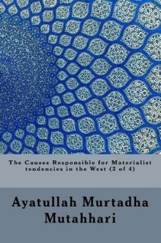 Cover of The Causes Responsible for Materialist Tendencies in the West (2 of 4)