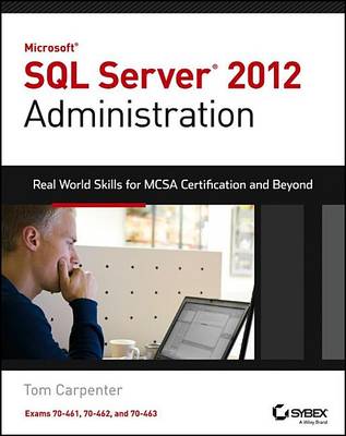 Book cover for Microsoft SQL Server 2012 Administration: Real-World Skills for McSa Certification and Beyond (Exams 70-461, 70-462, and 70-463)