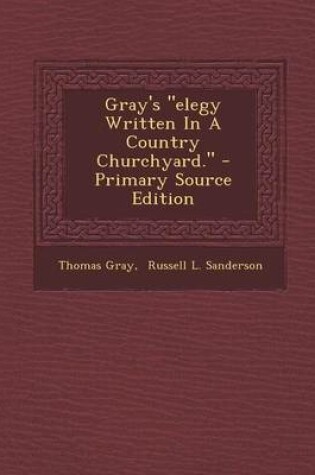 Cover of Gray's Elegy Written in a Country Churchyard. - Primary Source Edition