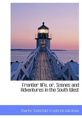 Book cover for Frontier Life, Or, Scenes and Adventures in the South West