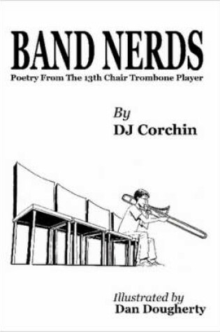 Cover of Band Nerds Poetry From The 13th Chair Trombone Player