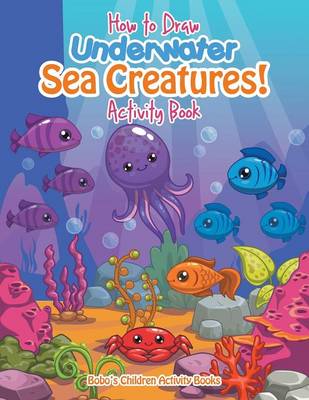 Book cover for How to Draw Underwater Sea Creatures! Activity Book