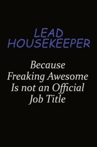 Cover of Lead Housekeeper Because Freaking Awesome Is Not An Official Job Title