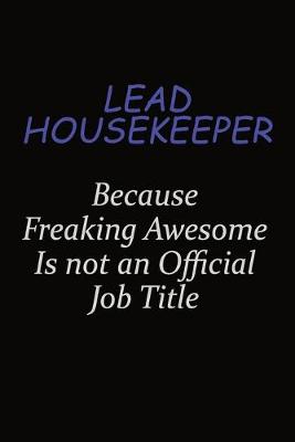 Book cover for Lead Housekeeper Because Freaking Awesome Is Not An Official Job Title