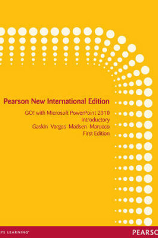 Cover of GO! with Microsoft PowerPoint 2010 Introductory: Pearson New International Edition