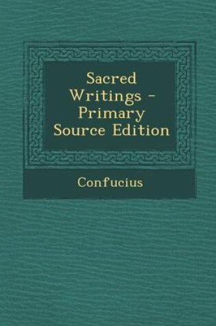 Cover of Sacred Writings - Primary Source Edition