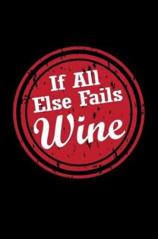 Cover of If All Else Fails Wine