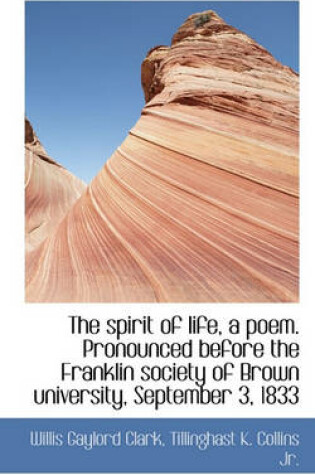 Cover of The Spirit of Life, a Poem. Pronounced Before the Franklin Society of Brown University, September 3,