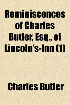 Book cover for Reminiscences of Charles Butler, Esq., of Lincoln's-Inn (Volume 1)