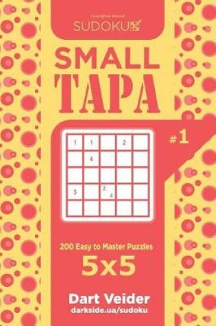 Cover of Sudoku Small Tapa - 200 Easy to Master Puzzles 5x5 (Volume 1)