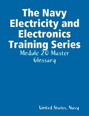 Book cover for The Navy Electricity and Electronics Training Series: Module 20 Master Glossary