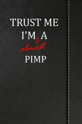 Book cover for Trust Me I'm Almost a Pimp