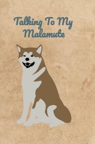 Cover of Talking To My Malamute