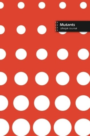 Cover of Mutants Lifestyle Journal, Blank Write-in Notebook, Dotted Lines, Wide Ruled, Size (A5) 6 x 9 In (Orange)