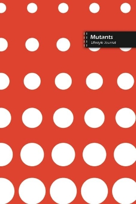 Book cover for Mutants Lifestyle Journal, Blank Write-in Notebook, Dotted Lines, Wide Ruled, Size (A5) 6 x 9 In (Orange)